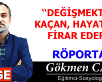 DEĞİŞMEKTEN KAÇAN, HAYATTAN FİRAR EDER