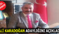 ALİ KARADOĞAN ADAYLIĞINI AÇIKLADI