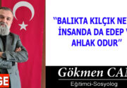 BALIKTA KILÇIK NEYSE İNSANDA DA EDEP VE AHLAK ODUR Evvela