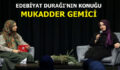 EDEBİYAT DURAĞI’NIN KONUĞU MUKADDER GEMİCİ OLDU