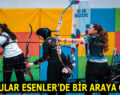 OKÇULAR ESENLER’DE BİR ARAYA GELDİ