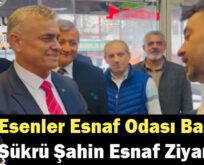 Esenler Esnaf Odası Başkanı Şükrü Şahin Esnaf Ziyaretinde Bulundu