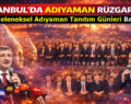 İSTANBUL’DA ”ADIYAMAN TANITIM GÜNLERİ” BAŞLADI