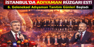 İSTANBUL’DA ”ADIYAMAN TANITIM GÜNLERİ” BAŞLADI