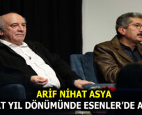 ARİF NİHAT ASYA, ESENLER’DE ANILDI