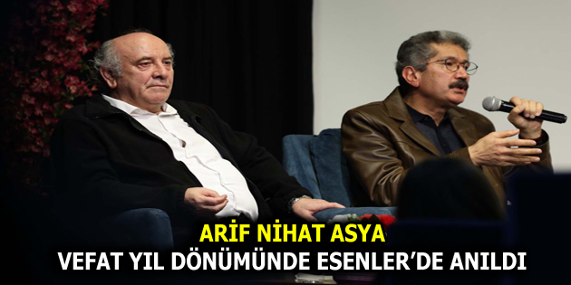 ARİF NİHAT ASYA, ESENLER’DE ANILDI