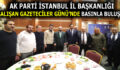 AK PARTİ İSTANBUL, ÇALIŞAN GAZETECİLER GÜNÜ’NDE BASINLA BULUŞTU