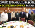 AK PARTİ İSTANBUL, ÇALIŞAN GAZETECİLER GÜNÜ’NDE BASINLA BULUŞTU