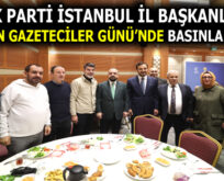 AK PARTİ İSTANBUL, ÇALIŞAN GAZETECİLER GÜNÜ’NDE BASINLA BULUŞTU