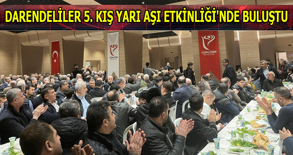 DARENDELİLER 5. KIŞ YARI AŞI ETKİNLİĞİ’NDE BULUŞTU