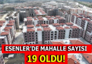 ESENLER’DE İKİ YENİ MAHALLE EKLENDİ Hayata geçirdiği kentsel dönüşüm çalışmaları