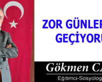 ZOR GÜNLERDEN GEÇİYORUZ