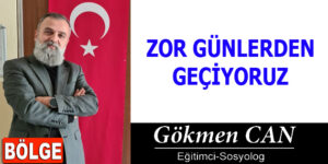 ZOR GÜNLERDEN GEÇİYORUZ