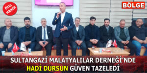 SULTANGAZİ MALATYALILAR DERNEĞİ’NDE GÜVEN TAZELENDİ