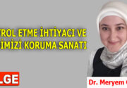 KONTROL ETME İHTİYACI VE KENDİMİZİ KORUMA SANATI Hayatımız boyunca hepimiz