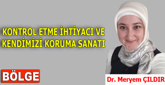 KONTROL ETME İHTİYACI VE KENDİMİZİ KORUMA SANATI