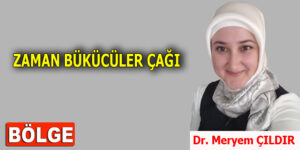 ZAMAN BÜKÜCÜLER ÇAĞI