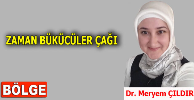 ZAMAN BÜKÜCÜLER ÇAĞI