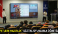 ”AFETLERE HAZIRLIK” DİJİTAL OYUNLARLA ÖĞRETİLDİ