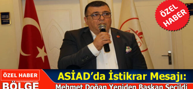 ASİAD GENEL BAŞKANI MEHMET DOĞAN GÜVEN TAZELEDİ