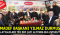 DURMUŞ, MALATYALILARI TEK BİR ÇATI ALTINDA BULUŞTURMAYA DEVAM EDİYOR