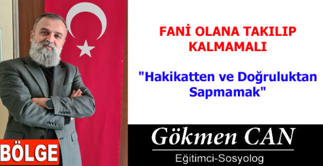 FANİ OLANA TAKILIP KALMAMALI