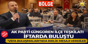 AK Parti İlçe Teşkilatı “Vefa Buluşmaları” İftarında Bir Araya Geldi