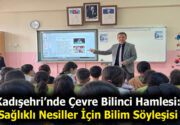 Kadışehri’nde Çevre Bilinci Hamlesi: Sağlıklı Nesiller İçin Bilim Söyleşisi Yozgat’ın