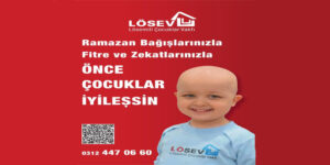 LÖSEV RAMAZAN’DA LÖSEMİ VE KANSERLE MÜCADELE EDENLERİN YANINDA
