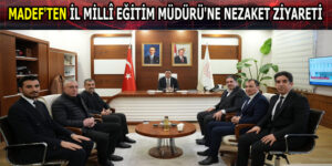 MADEF’TEN İL MİLLÎ EĞİTİM MÜDÜRÜ’NE NEZAKET ZİYARETİ