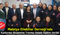 Malatya Dilekliler Derneği’nde Kurtarma Ekiplerine Travma Odaklı Eğitim
