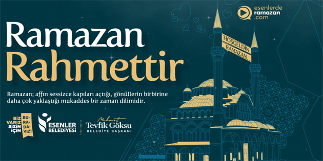 ESENLER “RAMAZAN RAHMETTİR” DİYECEK