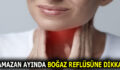 RAMAZAN AYINDA BOĞAZ REFLÜSÜNE DİKKAT!