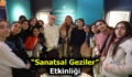 SANATSAL GEZİLER İLHAM VERİYOR