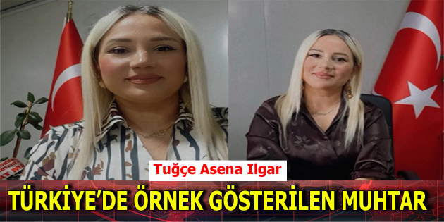 TÜRKİYE’DE ÖRNEK GÖSTERİLEN MUHTAR