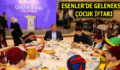 ESENLER’DE GELENEKSEL ÇOCUK İFTARI YAPILDI