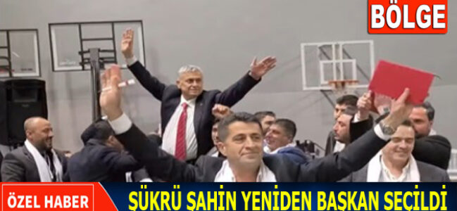 ŞÜKRÜ ŞAHİN YENİDEN BAŞKAN SEÇİLDİ