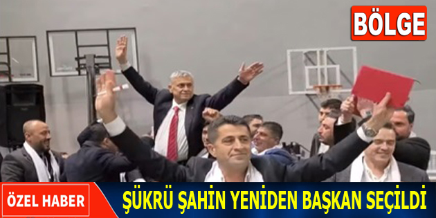 ŞÜKRÜ ŞAHİN YENİDEN BAŞKAN SEÇİLDİ