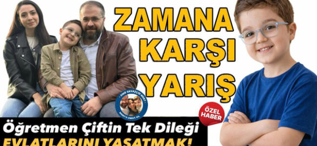 ZAMANA KARŞI YARIŞ: Öğretmen Çiftin Tek Dileği Evlatlarını Yaşatmak!