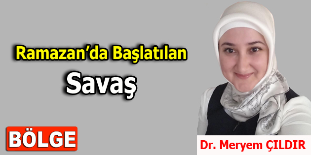 Ramazan’da Başlatılan Savaş Ramazan’da başlatılan savaşlar, takvimlerin bile taşıyamadığı bir