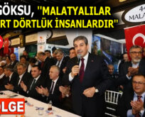 GÖKSU, ”MALATYALILAR DÖRT DÖRTLÜK İNSANLARDIR”