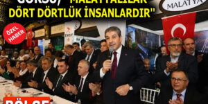 GÖKSU, ”MALATYALILAR DÖRT DÖRTLÜK İNSANLARDIR”