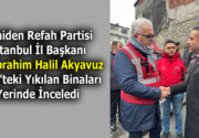 Yeniden Refah Partili Akyavuz, Fatih’teki yıkımı yerinde inceledi Yeniden Refah