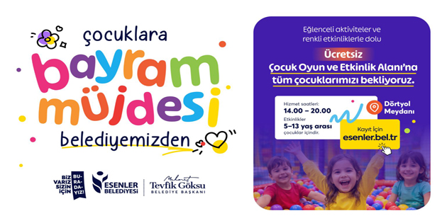 ESENLER BELEDİYESİ’NDEN ÇOCUKLARA BAYRAM MÜJDESİ!