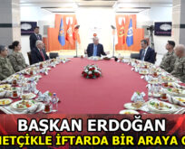 BAŞKAN ERDOĞAN ”MEHMETÇİK İLE İFTAR” PROGRAMINA KATILDI