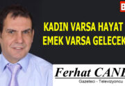 KADIN VARSA HAYAT VAR, EMEK VARSA GELECEK VAR Anadolu’nun doğusunda