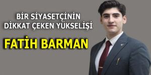 İSTANBUL SİYASETİNDE GENÇ YÜKSELİŞ: FATİH BARMAN FARKI