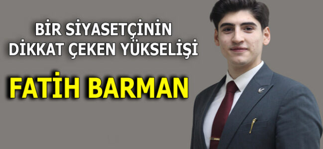 İSTANBUL SİYASETİNDE GENÇ YÜKSELİŞ: FATİH BARMAN FARKI