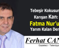 Tebeşir Kokusuna Karışan Kan: Fatma Nur’un Yarım Kalan Dersi