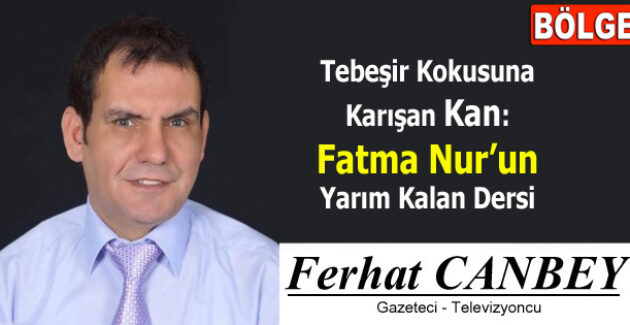 Tebeşir Kokusuna Karışan Kan: Fatma Nur’un Yarım Kalan Dersi